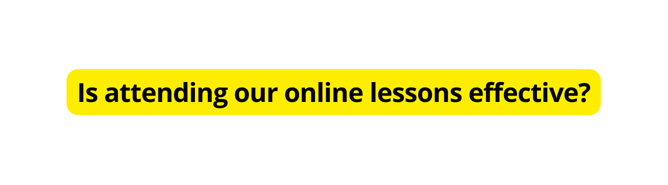 Is attending our online lessons effective